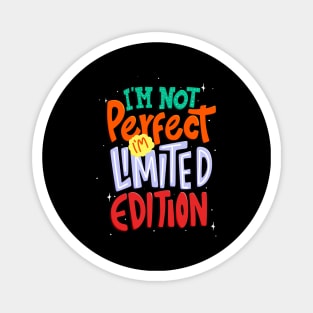 I'm Not Perfect, I'm Limited Edition Inspirational Magnet
